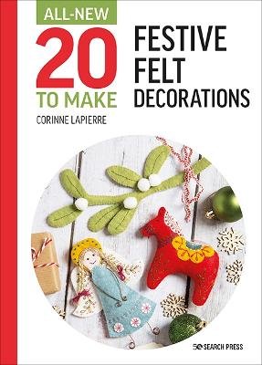 All New 20 to Make: Festive Felt Decorations by Corrinne Lapierre